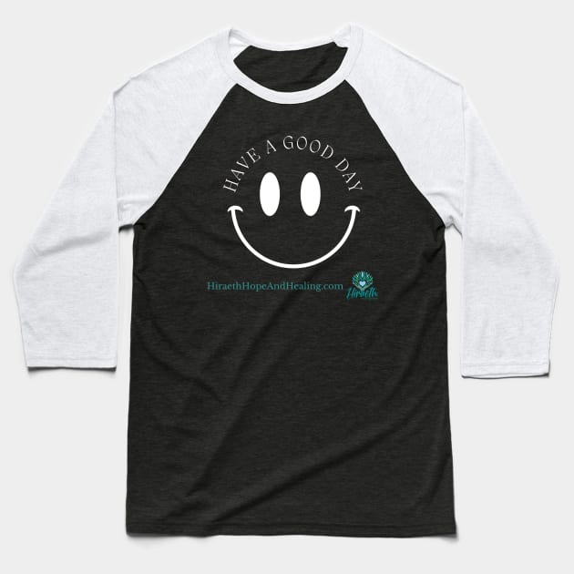 Have a Good Day Baseball T-Shirt by Hiraeth Hope & Healing